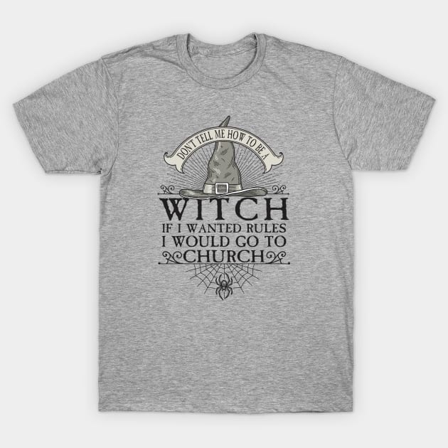 Don't tell me how to be a witch T-Shirt by ZombieNinjas